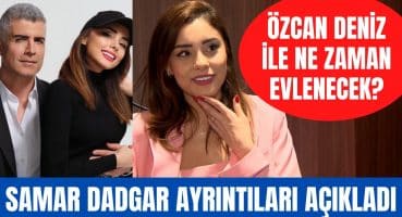 Özcan Deniz ile sevgilisi Samar Dadgar ne zaman evleniyor? Samar Dadgar ayrıntıları açıkladı Magazin Haberi