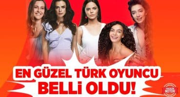 EN GÜZEL TÜRK OYUNCU BELLİ OLDU! İşte İlk 10’da ki Türk Oyuncular!  Magazin Noteri Magazin Haberleri