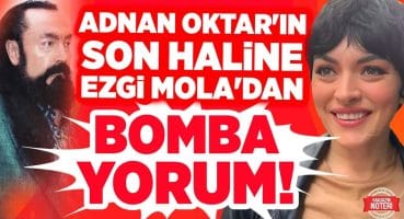 Adnan Oktar’ın Son Hali Hayrete Düşürdü! Ezgi Mola’dan Adnan Oktar’ın Son Haline Bomba Yorum! Magazin Haberleri