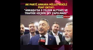 Ak Parti Ankara Milletvekili Fuat Oktay; Ankara’da 5 yıldır altyapı ve trafiğe hiçbir şey yapılmadı Fragman İzle