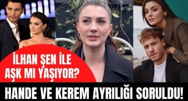 Burcu Özberk Hande Erçel ve Kerem Bürsin ayrılığı için neler söyledi? Burcu ve İlhan Şen sevgili mi? Magazin Haberi