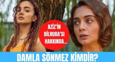 Aziz dizisinin Dilruba’sı Damla Sönmez’in bilinmeyen hayatı… Magazin Haberi