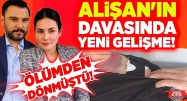 OLAY! ÖLÜMDEN DÖNMÜŞTÜ! Alişan Davasında YENİ GELİŞME! İŞTE DETAYLAR! | Magazin Noteri Magazin Haberleri