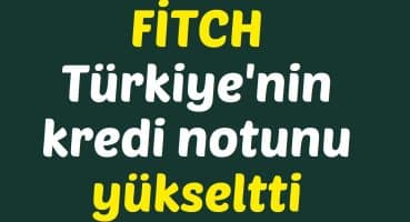 Fitch, Türkiye’nin kredi notunu yükseltti #borsa #yorum #analiz #hisse Bakım