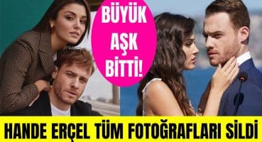 Hande Erçel ve Kerem Bürsin aşkı neden bitti? Hande Erçel Kerem Bürsin ile fotoğraflarını niye sildi Magazin Haberi