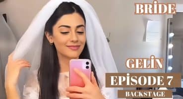 Bride Episode 7 Backstage I Gelin Turkish TV Series Fragman izle