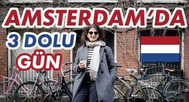 AMSTERDAM’DA DOLU DOLU 3 GÜN | İlk Kez Hollanda’dayız