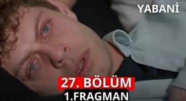 Yabani 27.Bölüm 1.Fragman Fragman izle