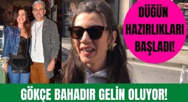 Gökçe Bahadır düğün hazırlıklarına başladı! Gökçe Bahadır düğün tarihini açıkladı! Magazin Haberi