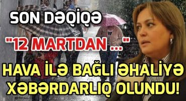 SON DEQİQE ! HAVA İLƏ BAĞLI ƏHALİYƏ Xəbərdarlıq olundu! xeber , xeber 2024 Fragman İzle