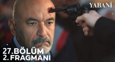 Yabani 27. Bölüm 2. Fragmanı Fragman izle