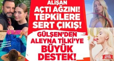 ALİŞAN AÇTI AĞZINI! Tepkiler İçin Bakın Ne Dedi! Gülşen’den Aleyna Tilki’ye Büyük Destek! Magazin Haberleri