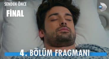 Senden Önce 4. Bölüm Fragmanı – FİNAL Fragman izle