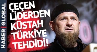 Çeçen Lider’den Küstah Türkiye Tehdidi!
