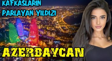 Azerbaycan Hakkında İlginç Bilgiler 1. Bölüm