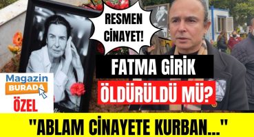 Fatma Girik öldürüldü mü? Fatma Girik’in ölümü hakkında kardeşi Günay Girik’ten bomba iddialar! Magazin Haberi