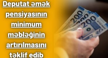 Deputat əmək pensiyasının minimum məbləğinin artırılmasını təklif edib Fragman İzle