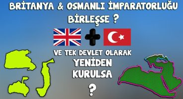 Osmanlı & Britanya İmparatorluğu Birleşerek Yeniden Kurulsaydı? (2018)