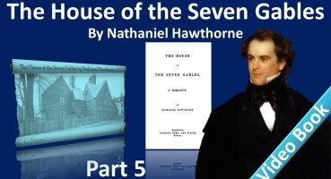 Part 5 – The House of the Seven Gables Audiobook by Nathaniel Hawthorne (Chs 15-18)