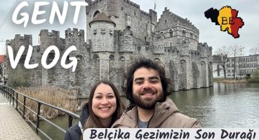 BELÇİKA GEZİMİZİN SON DURAĞI : GENT VLOG 🇧🇪