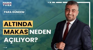 Altına talep neden arttı? Yavuz Barlas yanıtladı