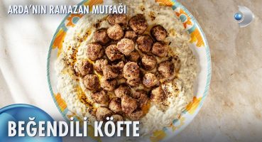 Beğendili Köfte Nasıl Yapılır? | Arda’nın Ramazan Mutfağı 144. Bölüm