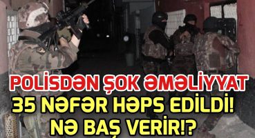 SON DEQİQE ! POLİSDƏN ŞOK ƏMƏLİYYAT! XEBER , XEBER 2024 Fragman İzle