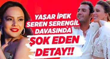 Seyhan Soylu Açıkladı!! Seren Serengil-Yaşar İpek Davasında Şok Detay!! İŞTE DETAYLAR! Magazin Haberleri
