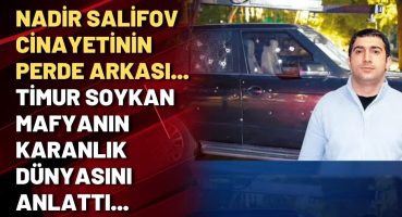 Nadir Salifov cinayetinin perde arkası… Timur Soykan mafyanın karanlık dünyasını anlattı…