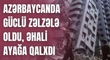 TƏCİLİ Azərbaycanda GücLü zəlzələ oldu ƏhAli Ayağa Qalxdı ŞOK SON DƏQİQƏ XƏBƏRLƏR Fragman İzle