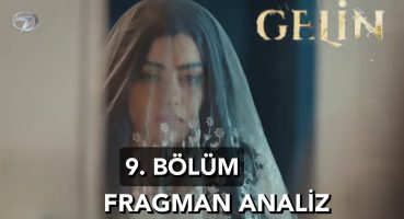 Gelin 9. Bölüm Fragman Analiz Fragman izle