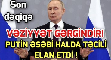 SON DEQIQE ! PUTİNDƏN TƏCİLİ AÇIQLAMA GƏLDİ! XEBER , XEBER 2024 Fragman İzle