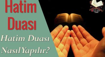 Hatim Duası | Hatim Duası Nasıl Yapılır? ( Türkçe | Arapça )