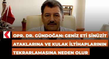Opr. Dr. Gündoğan: Geniz eti sinüzit ataklarına ve kulak iltihaplarının tekrarlamasına neden olur
