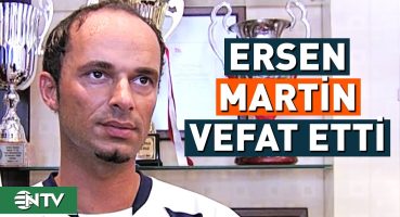 Eski Futbolcu Ersen Martin Hayatını Kaybetti | NTV