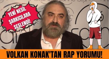 Volkan Konak’tan rap yorumu! Yeni nesil şarkıcılara nasıl seslendi? Magazin Haberi