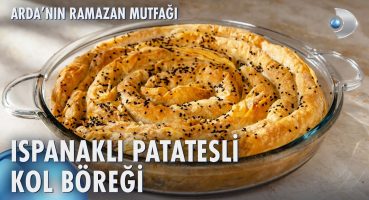 Ispanaklı Patatesli Kol Böreği Nasıl Yapılır? | Arda’nın Ramazan Mutfağı 149. Bölüm