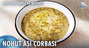 Nohut Aşı Çorbası Nasıl Yapılır? | Arda’nın Ramazan Mutfağı 150. Bölüm