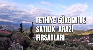 Muhteşem Manzaralı Emlak Fırsatları: Fethiye Gökben’de Satılık 3 Arsa Keşfi! Satılık Arsa