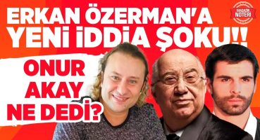 Erkan Özerman Hakkında Yeni İddialar!! Mehmet Akif Alakurt ve Onur Akay Ne Dedi? | Magazin Noteri Magazin Haberleri