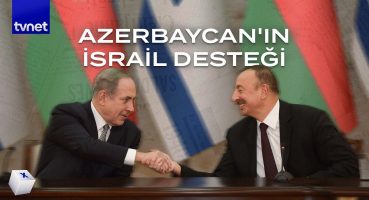 Azerbaycan neden İsrail’e desteğini açıkladı?