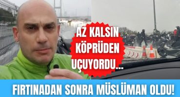 İstanbul’daki şiddetli fırtına Ateist motosiklet sürücüsünü müslüman yaptı! Magazin Haberi