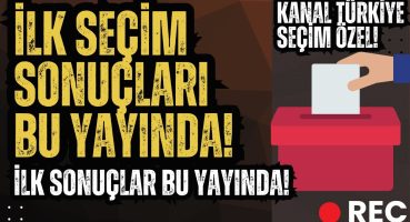 İlk Sonuçlar Sizlerle! Kanal Türkiye Seçim Özel!