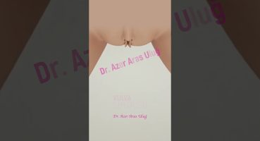 Vulva Dolgusu Nasıl Yapılır? I Op. Dr. Âzer Aras Uluğ
