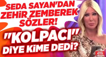 Seda Sayan’dan Zehir Zemberek Sözler!! “KOLPACI” Sözlerini Seren Serengil’e Mi Dedi? |Magazin Noteri Magazin Haberleri