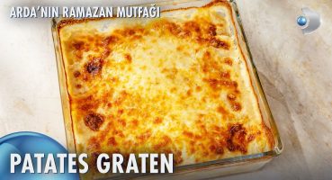 Patates Graten Nasıl Yapılır? | Arda’nın Ramazan Mutfağı 156. Bölüm