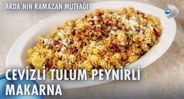 Cevizli Tulum Peynirli Makarna Nasıl Yapılır? | Arda’nın Ramazan Mutfağı 161. Bölüm