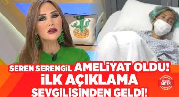 Seren Serengil Yeniden Ameliyat Oldu! Sevgilisi Mustafa Tohma Açıkladı! Son Durum Ne? Magazin Noteri Magazin Haberleri