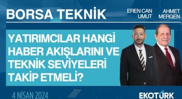 Borsa Teknik | Ahmet Mergen | Eren Can Umut | 04.04.2024