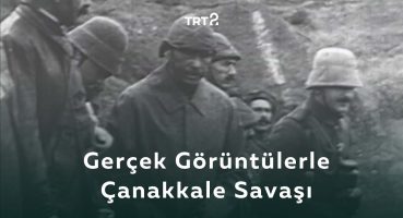 Gerçek Görüntülerle Çanakkale Savaşı | Tarihin Ruhu